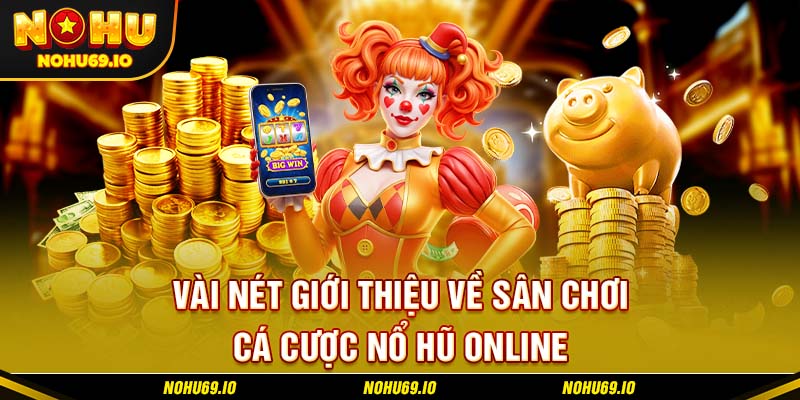 Vài nét giới thiệu về sân chơi cá cược nổ hũ online Vài nét giới thiệu về sân chơi cá cược nổ hũ online