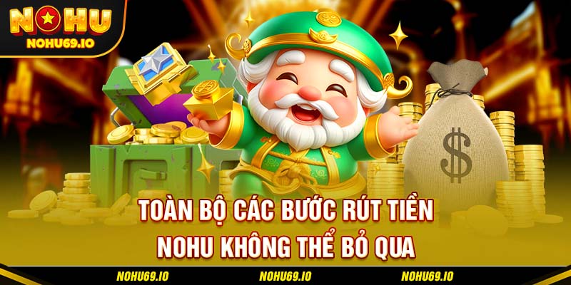 Toàn bộ các bước rút tiền NOHU không thể bỏ qua