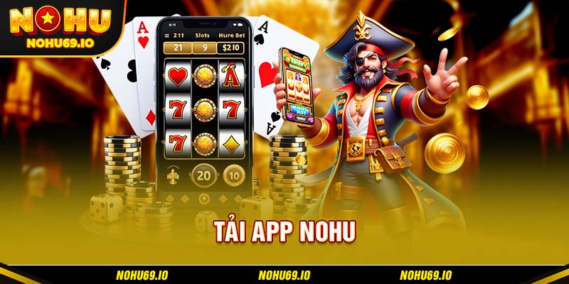 Quá trình tải app NOHU mang lại nhiều lợi điểm cho người chơi