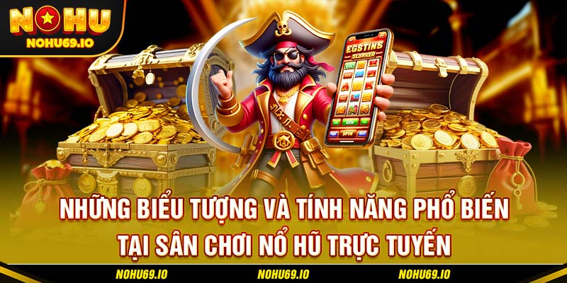 Những biểu tượng và tính năng phổ biến tại sân chơi nổ hũ trực tuyến Những biểu tượng và tính năng phổ biến tại sân chơi nổ hũ trực tuyến