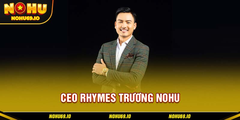 Giới thiệu đôi điều về CEO Rhymes Trương NOHU