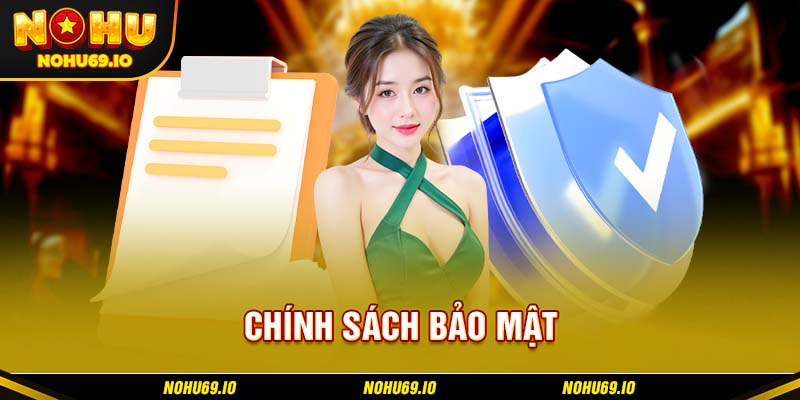 Những thông tin cần biết về chính sách bảo mật tại NOHU Những thông tin cần biết về chính sách bảo mật tại NOHU