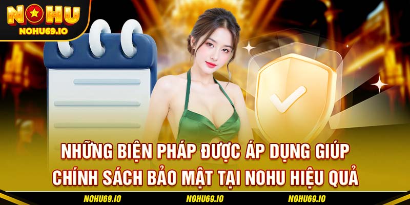 Những biện pháp được áp dụng giúp chính sách bảo mật tại NOHU hiệu quả Những biện pháp được áp dụng giúp chính sách bảo mật tại NOHU hiệu quả