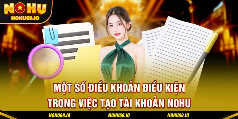 Một số điều khoản điều kiện trong việc tạo tài khoản NOHU Một số điều khoản điều kiện trong việc tạo tài khoản NOHU