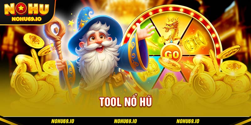 Những điều cần biết về tool nổ hũ tại NOHU