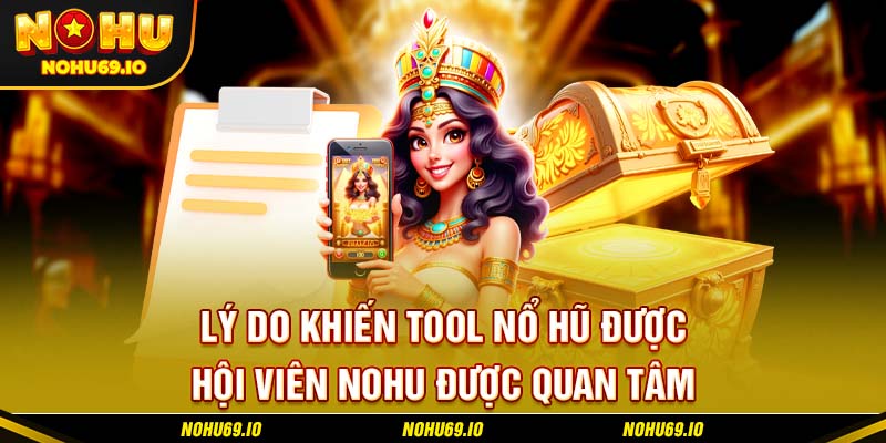 Lý do khiến tool nổ hũ được hội viên NOHU được quan tâm