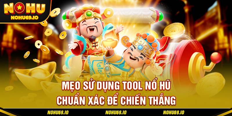Mẹo sử dụng tool nổ hũ chuẩn xác để chiến thắng