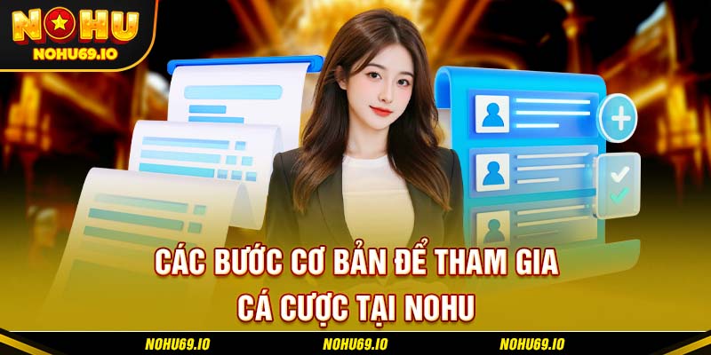 Các bước cơ bản để tham gia cá cược tại NOHU Các bước cơ bản để tham gia cá cược tại NOHU