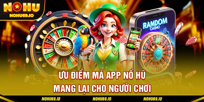 Ưu điểm mà app nổ hũ mang lại cho người chơi