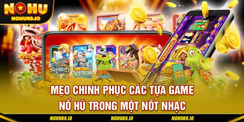 Mẹo chinh phục các tựa game nổ hũ trong một nốt nhạc Mẹo chinh phục các tựa game nổ hũ trong một nốt nhạc