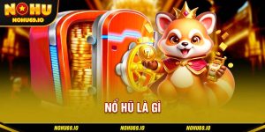 Nổ hũ là gì?