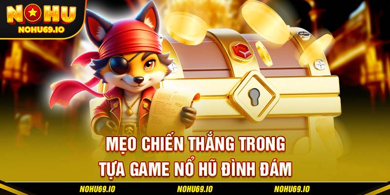Mẹo chiến thắng trong tựa game nổ hũ đình đám