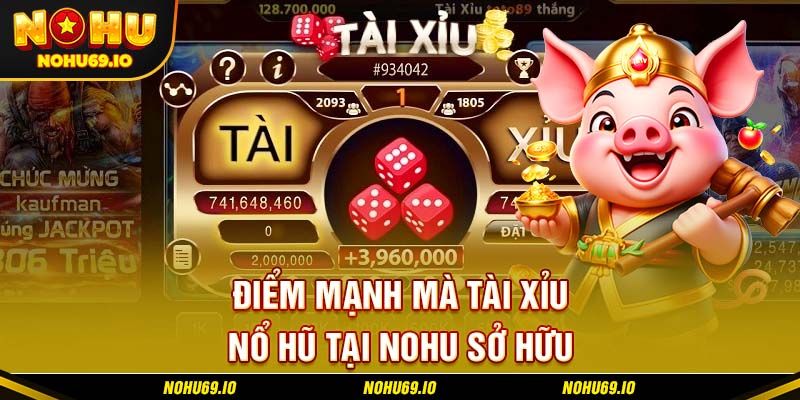 Điểm mạnh mà tài xỉu nổ hũ tại NOHU sở hữu Điểm mạnh mà tài xỉu nổ hũ tại NOHU sở hữu