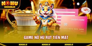 Đôi điều cần biết về game nổ hũ rút tiền mặt