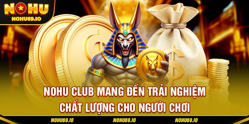 Nohu Club mang đến trải nghiệm chất lượng cho người chơi