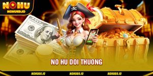 Vài nét giới thiệu về game no hu doi thuong tại NOHU
