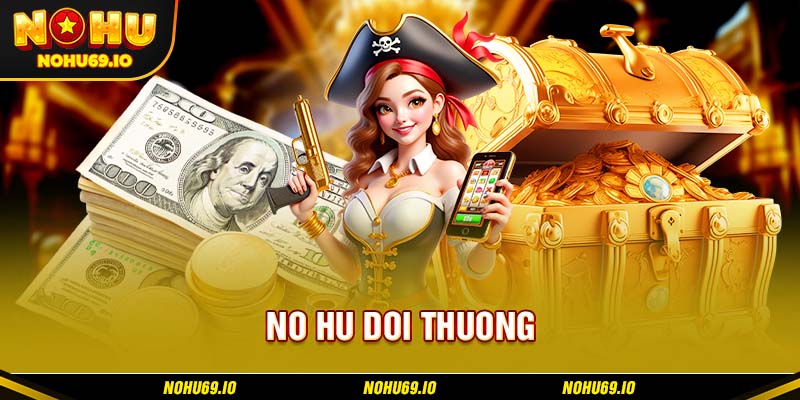 Vài nét giới thiệu về game no hu doi thuong tại NOHU