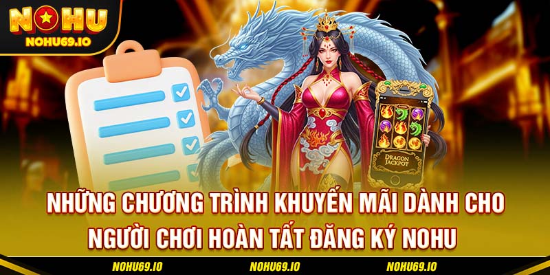 Những chương trình khuyến mãi dành cho người chơi hoàn tất đăng ký NOHU 